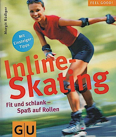 Inline-Skating : fit und schlank auf Rollen ; mit Einsteiger-Tipps / Margit Rüdiger Fit und schlank - Spaß auf Rollen. Mit Einsteiger-Tipps - Rüdiger, Margit (Verfasser)