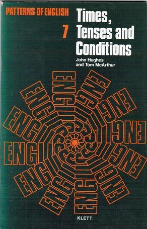 Times, Tenses and Conditions (= Patterns of English 7) - Hughes, John and McArthur Tom