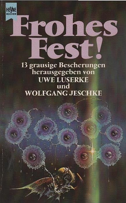 Frohes Fest! : 13 grausige Bescherungen ; Science-fiction-Erzählungen. von Uwe Luserke & Wolfgang Jeschke / Heyne-Bücher / 6 / Heyne-Science-fiction & Fantasy ; 4638 : Science-fiction