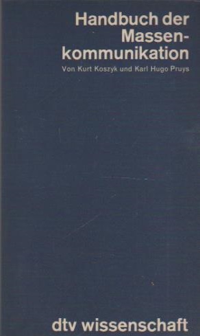 Handbuch der Massenkommunikation. Kurt Koszyk ; Karl Hugo Pruys / dtv ; 4370 : dtv-Wiss. - Koszyk, Kurt (Herausgeber)