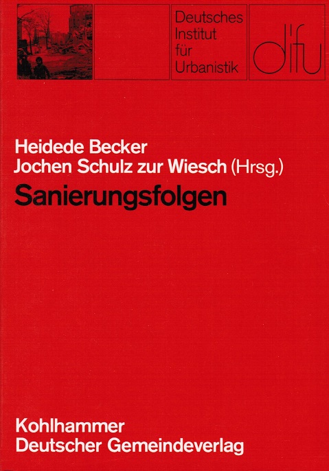Sanierungsfolgen : e. Wirkungsanalyse von Sanierungsmassnahmen in Berlin. Heidede Becker ; Jochen Schulz zur Wiesch (Hrsg.). Mit Beitr. von Heidede Becker . / Deutsches Institut für Urbanistik: Schriften des Deutschen Instituts für Urbanistik ; Bd. 70 - Becker, Heidede (Herausgeber)