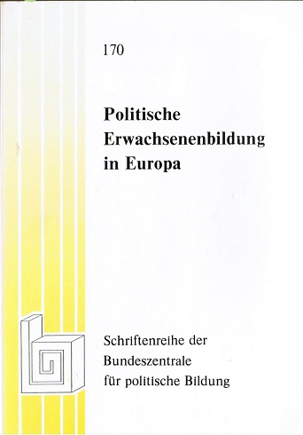 Politische Erwachsenenbildung in Europa : [Bericht von d. internat. Fachtagung d. Bundeszentrale für Polit. Bildung vom 16. - 19. Januar 1980 in d. Europ. Akad. Berlin. Red.: Hannelore Kaeber u. Bernhard Tripp]. Bundeszentrale für Politische Bildung: Schriftenreihe ; Bd. 170 - Kaeber, Hannelore (Red.)