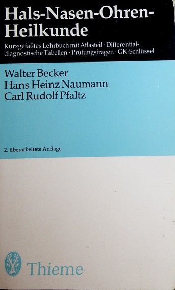 Hals-Nasen-Ohren-Heilkunde : kurzgef. Lehrbuch mit Atlasteil ; differentialdiagnost. Tab. ; Prüfungsfragen u. GK-Schlüssel. W. Becker ; H. H. Naumann ; C. R. Pfaltz. 356 zweifarb. Zeichn. von R. Brammer - Becker, Walter, Hans Heinz Naumann und Carl R. Pfaltz