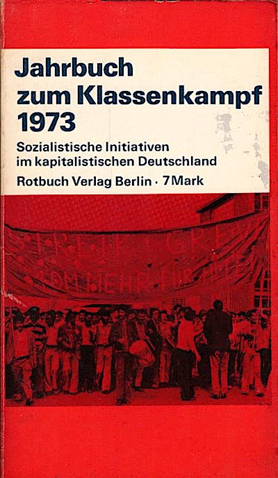 Jahrbuch zum Klassenkampf, Teil: 1973. Sozialist. Initiativen im kapitalist. Deutschland - Wieser, Harald