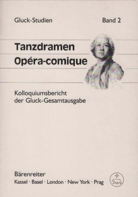 Tanzdramen, Opéra comique : Kolloquiumsbericht der Gluck-Gesamtausgabe. hrsg. von Gabriele Buschmeier und Klaus Hortschansky / Gluck-Studien ; Bd. 2 - Buschmeier, Gabriele (Herausgeber)