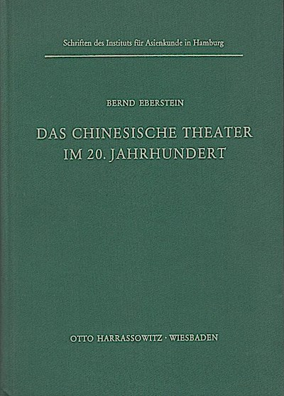 Das chinesische Theater im 20. Jahrhundert / Schriften des Instituts für Asienkunde in Hamburg ; Bd. 45 - Eberstein, Bernd (Verfasser)