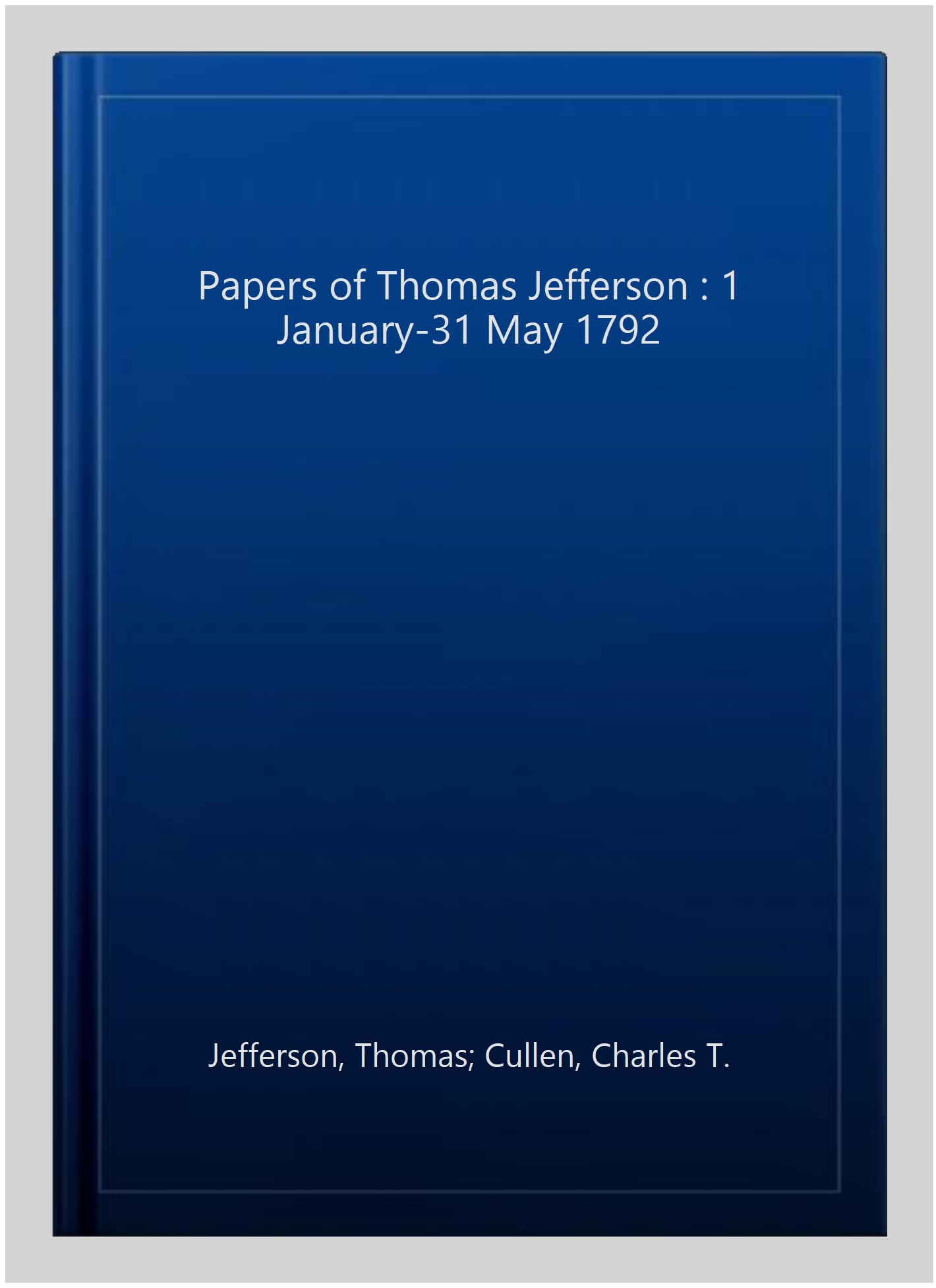 Papers of Thomas Jefferson : 1 January-31 May 1792 - Jefferson, Thomas; Cullen, Charles T.