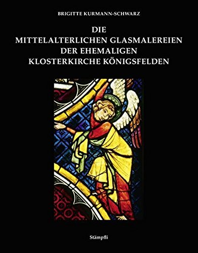 Die mittelalterlichen Glasmalereien der ehemaligen Klosterkirche Königsfelden. Corpus vitrearum medii aevi / Schweiz ; Bd. 2 . - Kurmann-Schwarz, Brigitte