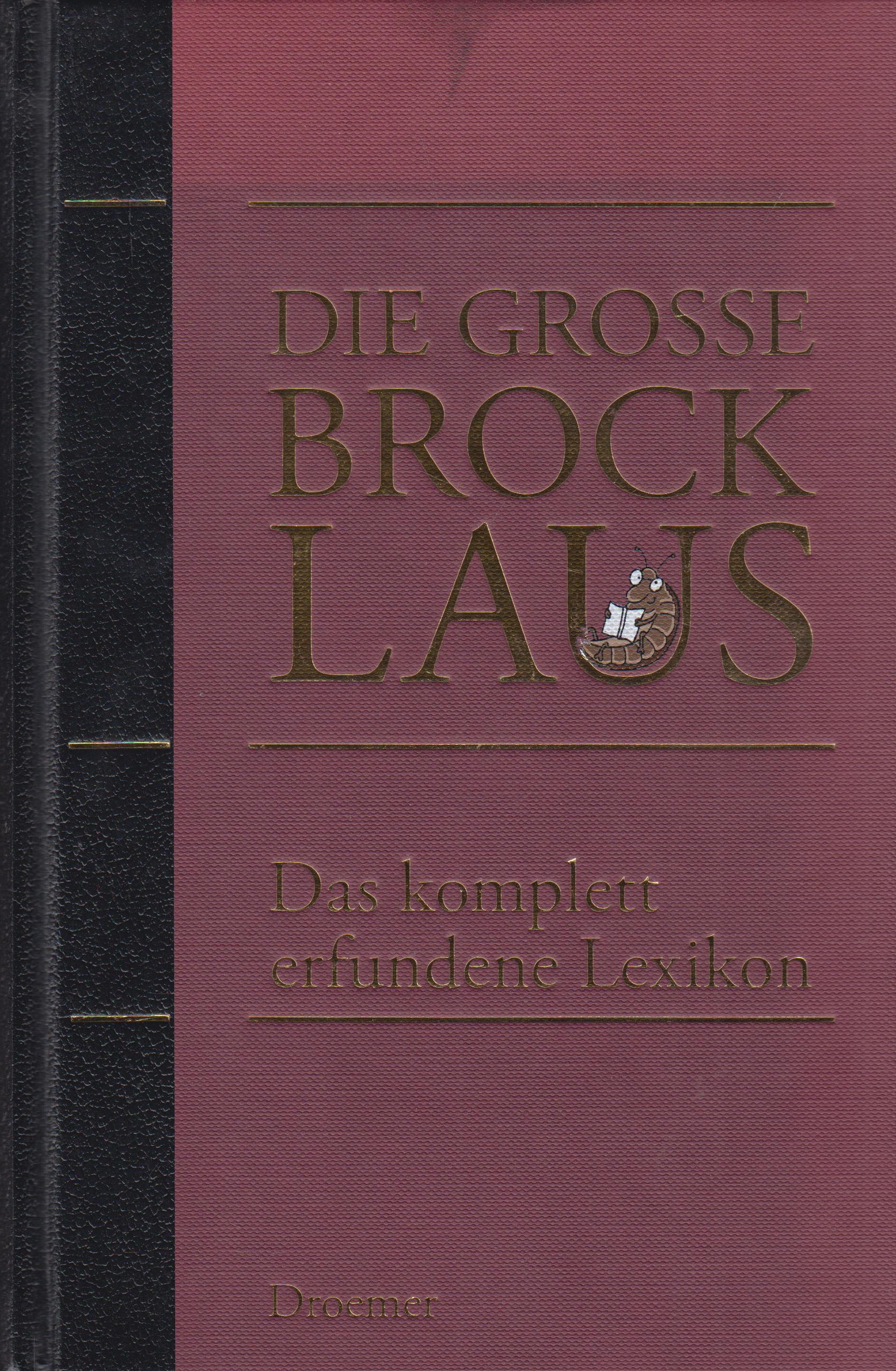 Die große Brocklaus Das komplett erfundene Lexikon - Fröhlich, Axel, Oliver Kuhn und Alexandra Reinwarth