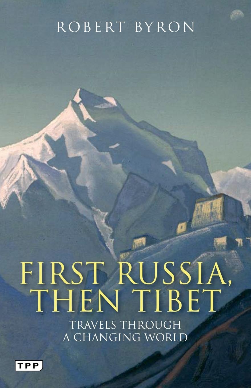 First Russia, Then Tibet - Byron, Robert