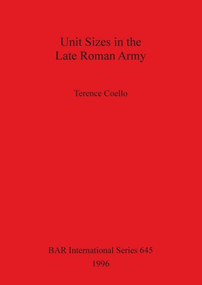 Unit Sizes in the Late Roman Army - Terence Coello