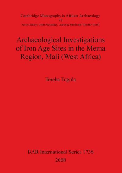 Archaeological Investigations of Iron Age Sites in the Mema Region, Mali (West Africa) - Tereba Togola