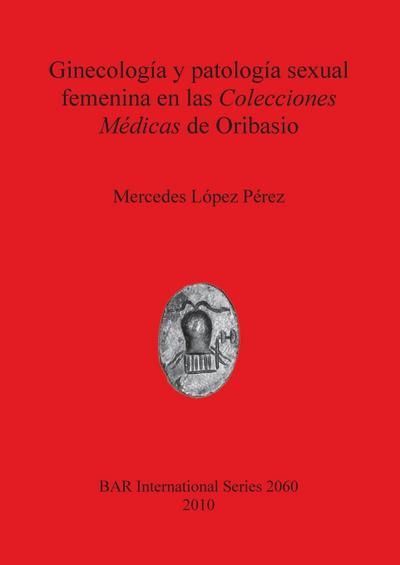 Ginecología y patología sexual femenina en las Colecciones Médicas de Oribasio - Mercedes López Pérez
