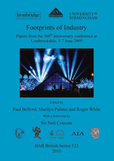 Footprints of Industry : Papers from the 300th anniversary conference at Coalbrookdale, 3-7 June 2009 - Paul Belford