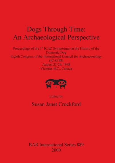 Dogs Through Time : An Archaeological Perspective - Susan Janet Crockford