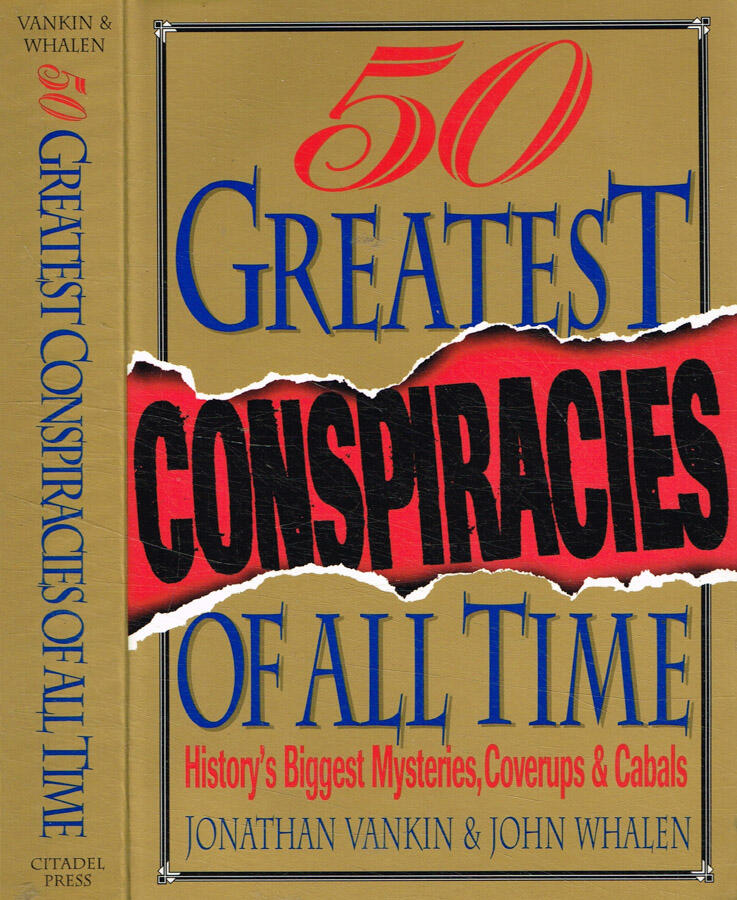 Fifty greatest conspiracies of all time History's biggest mysteries, coverups and cabals - Jonathan Vankin, John Whalen