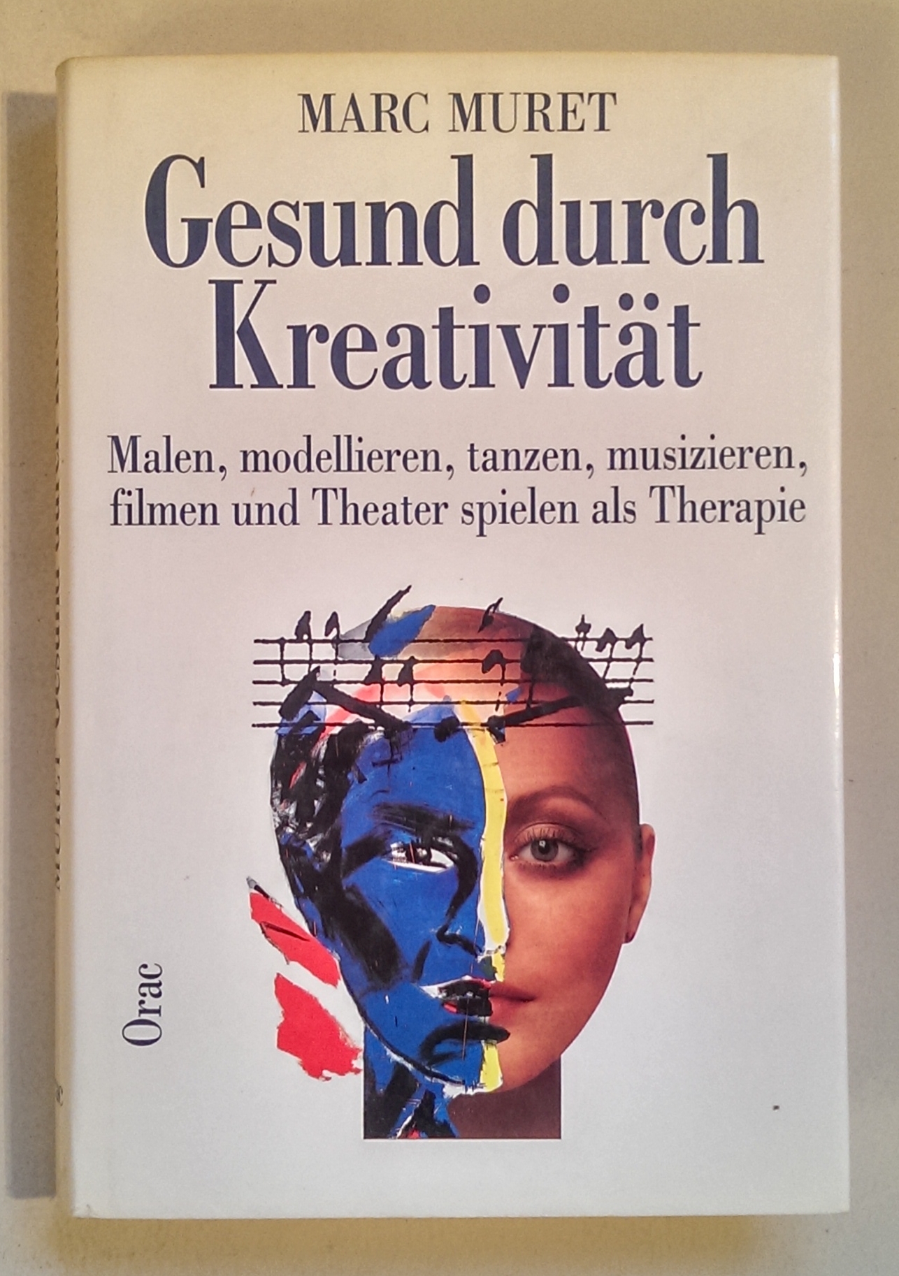 Gesund durch Kreativität. Malen, modellieren, tanzen, musizieren, filmen und Theater spielen als Therapie. - Muret, Marc