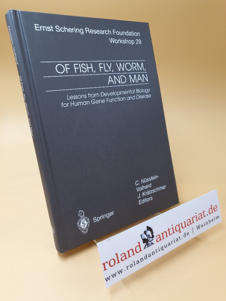 Of fish, fly, worm and man : lessons from developmental biology for human gene function and disease ; with 36 Figures and 5 tables ; Ernst Schering Research Foundation workshop 29 - Nüsslein-Volhard, Christiane und J. Krätzschmar