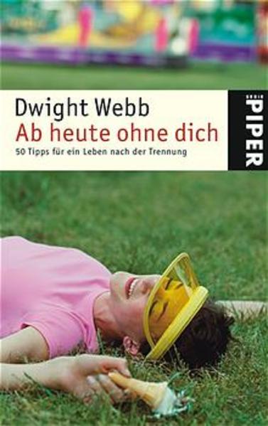 Ab heute ohne dich: 50 Tipps für ein Leben nach der Trennung - Webb, Dwight und Jutta Suthau