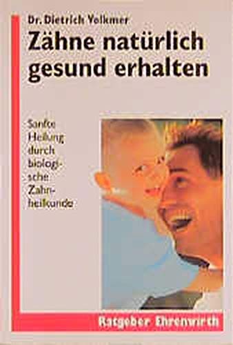 Zähne natürlich gesund erhalten : sanfte Heilung durch biologische Zahnheilkunde. Ratgeber Ehrenwirth - Volkmer, Dietrich