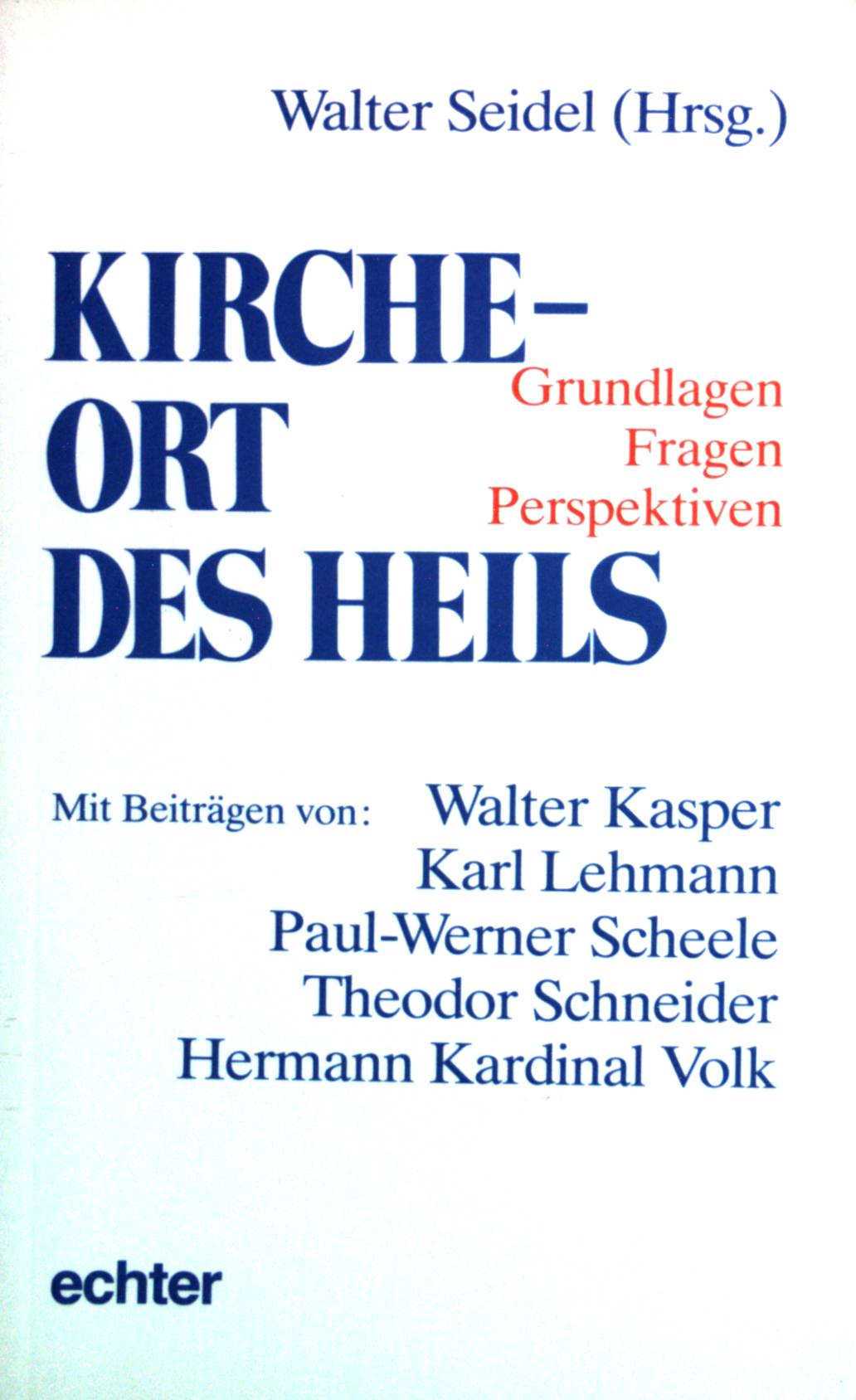 Kirche - Ort des Heils : Grundlagen - Fragen - Perspektiven. - Seidel, Walter (Hrsg.)