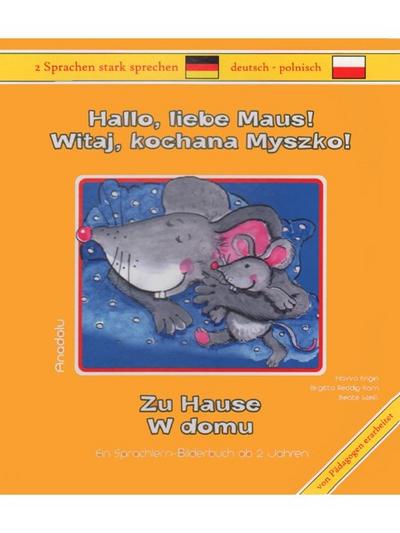 Hallo, liebe Maus! Zu Hause, Deutsch-Polnisch.Witaj, kochana Myszko! W domu: Ein Sprachlern-Bilderbuch ab 2 Jahren - Havva Engin, Birgitta Reddig-Korn, Beate Weiß