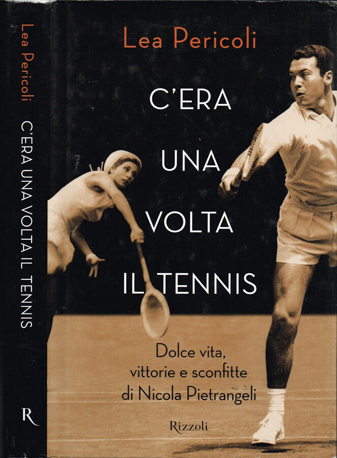 C'era una volta il tennis Dolce vita, vittorie e sconfitte di Nicola Pietrangeli - Lea Pericoli