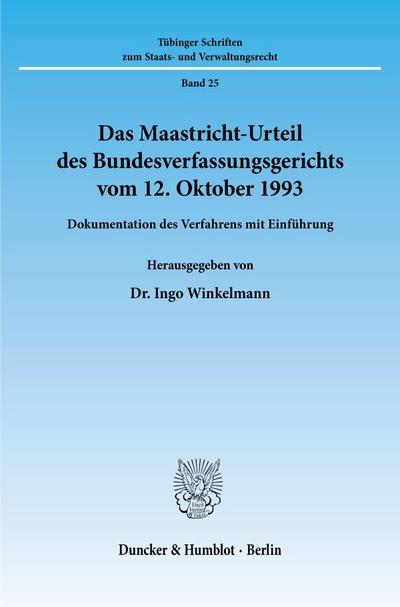 Das Maastricht-Urteil des Bundesverfassungsgerichts vom 12. Oktober 1993. : Dokumentation des Verfahrens mit Einführung. - Ingo Winkelmann