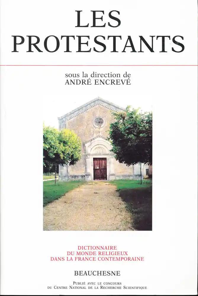 Dictionnaire du monde religieux dans la France contemporaine. 5. Dictionnaire du monde religieux dans la France contemporaine. Les protestants. Volume : 5 - sous la dir. de Jean-Marie Mayeur et Yves-Marie Hilaire ; sous la dir. de André Encrevé