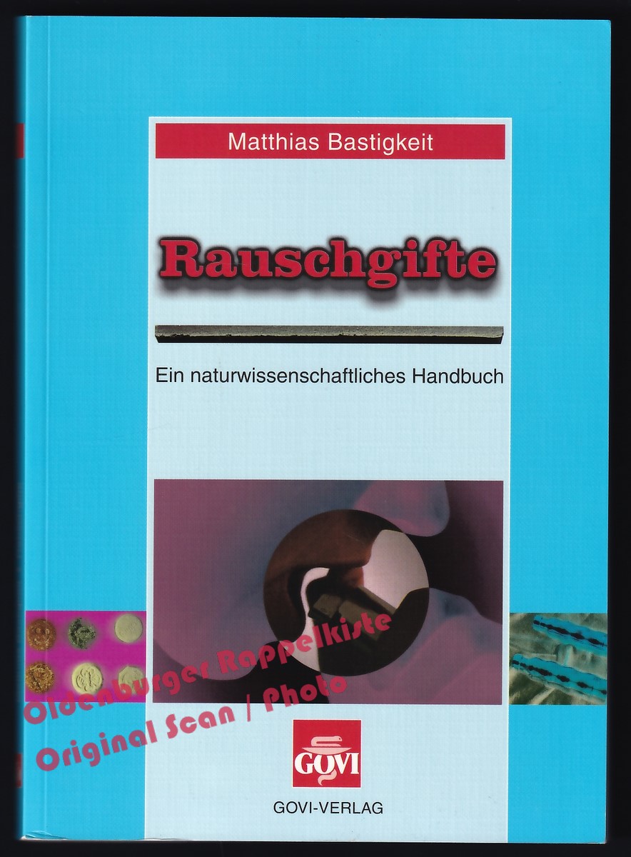 Rauschgifte: Ein naturwissenschaftliches Handbuch - Bastigkeit, Matthias - Bastigkeit, Matthias