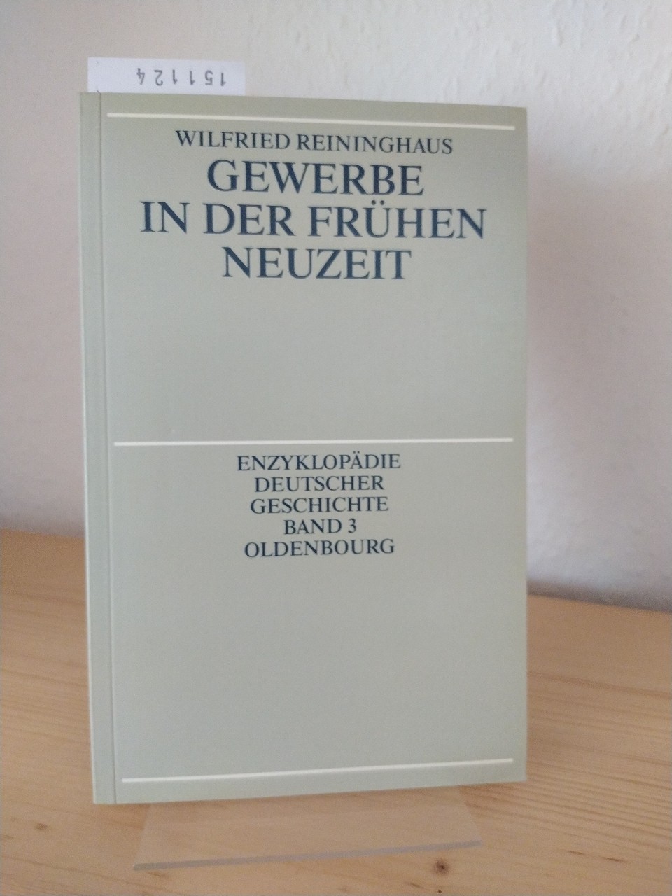 Gewerbe in der frühen Neuzeit. [Von Wilfried Reininghaus]. (= Enzyklopädie deutscher Geschichte, EDG Band 3). - Reininghaus, Wilfried