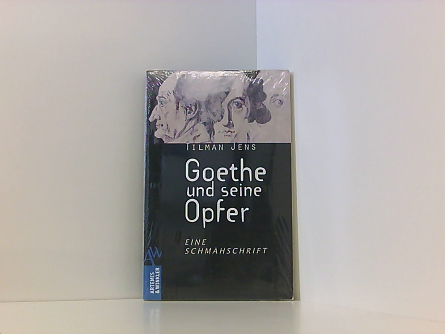 Goethe und seine Opfer: Eine Schmähschrift (Artemis & Winkler Sachbuch) - Jens, Tilman