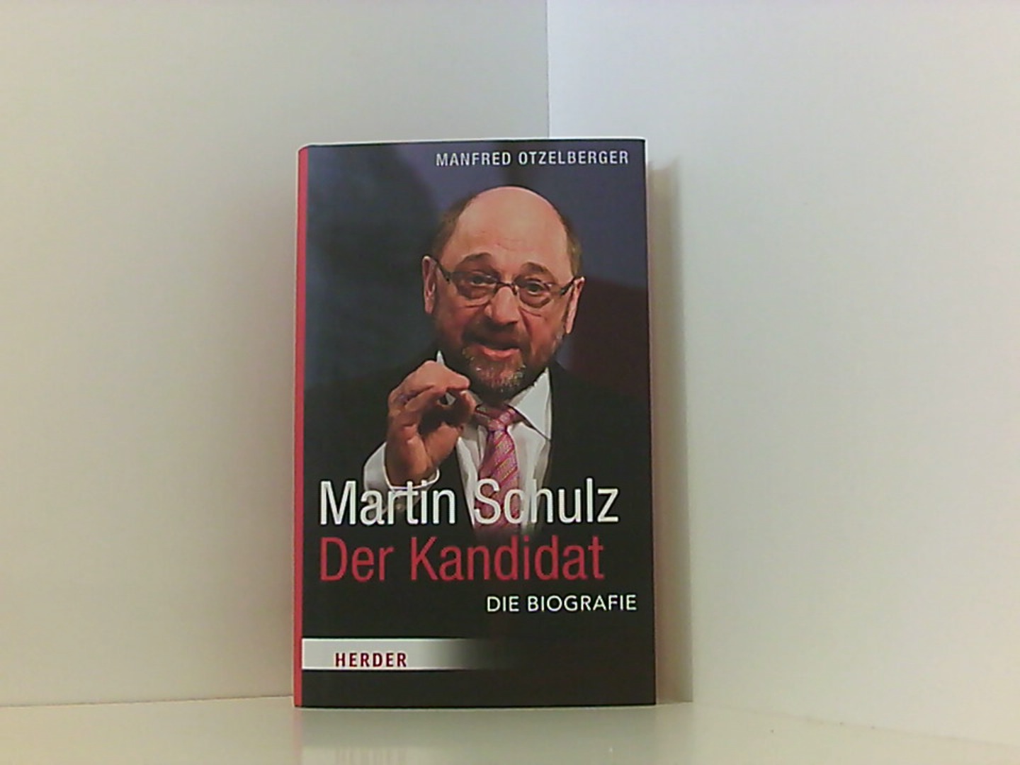 Martin Schulz - Der Kandidat: Die Biografie - Otzelberger, Manfred