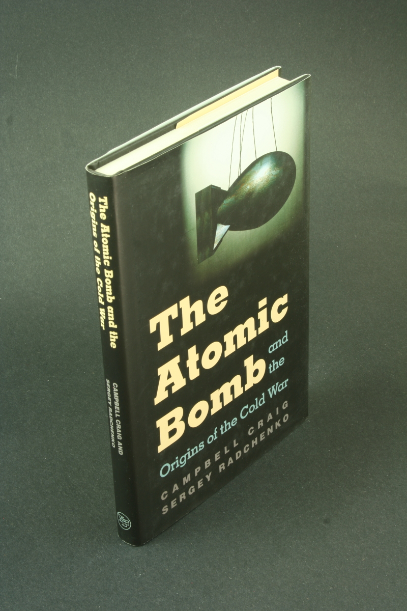 The atomic bomb and the origins of the Cold War. - Craig, Campbell, 1964- / Radchenko, Sergey