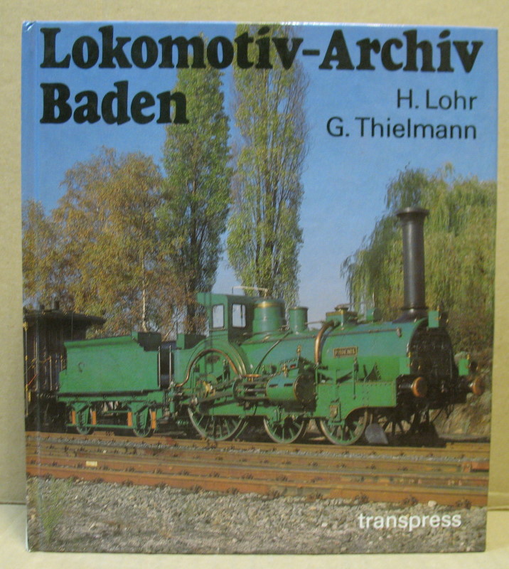 Lokomotiv-Archiv Baden. (Eisenbahn-Fahrzeug-Archiv 2.7) - Lohr, Hermann / Thielmann, Georg