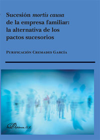 Sucesión mortis causa de la empresa familiar. La alternativa de los pactos sucesorios - Cremades García, Purificación