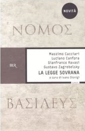 La legge sovrana. - Cacciari, Massimo. Canfora, Luciano. Ravasi, Gianfranco. Zagrebelsky, Gustavo.