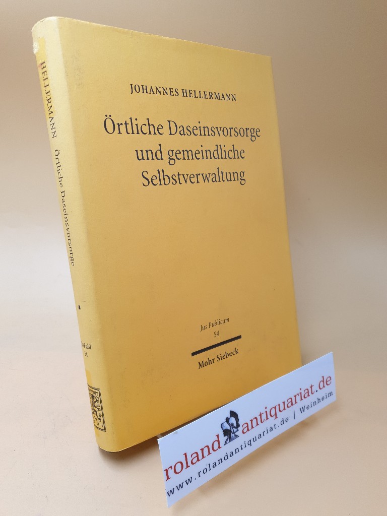 Örtliche Daseinsvorsorge und gemeindliche Selbstverwaltung: Zum kommunalen Betätigungs-und Gestaltungsspielraum unter den Bedingungen europäischer und . Deregulierungspolitik (Jus Publicum, Band 54) - Hellermann, Johannes