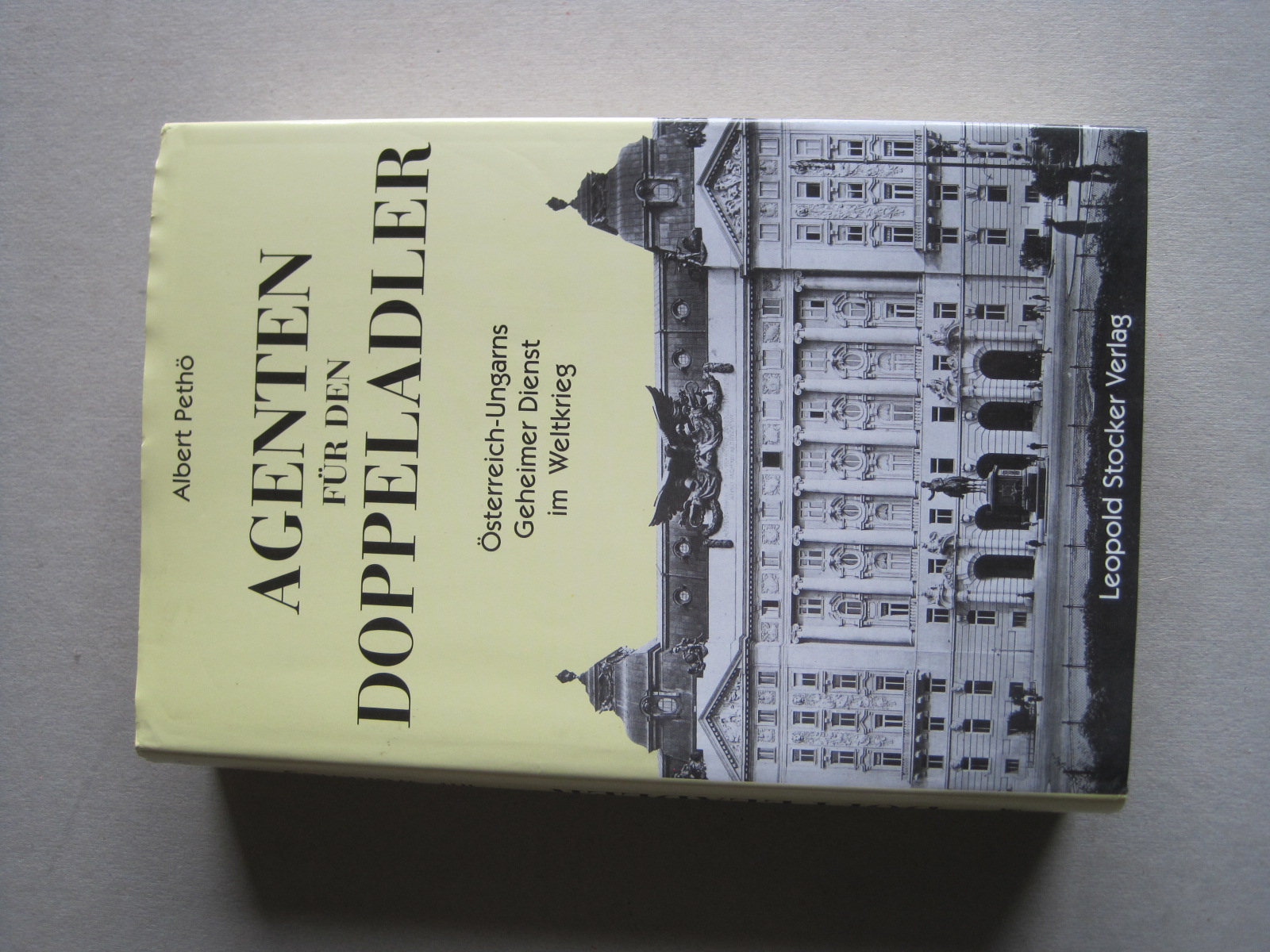 Agenten für den Doppeladler : Österreich-Ungarns Geheimer Dienst im Weltkrieg. - Pethö Albert