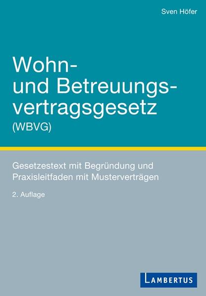 Wohn- und Betreuungsvertragsgesetz (WBVG): Gesetzestext mit Begründung und Praxisleitfaden mit Musterverträgen - Höfer, Sven