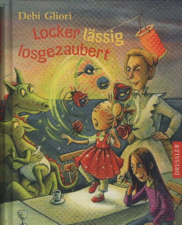 Locker lässig losgezaubert. Debi Gliori. Dt. von Frank Böhmert - Gliori, Debi und Debi Gliori