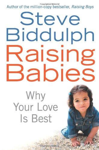 Raising Babies: Why Your Love is Best - Biddulph, Steve
