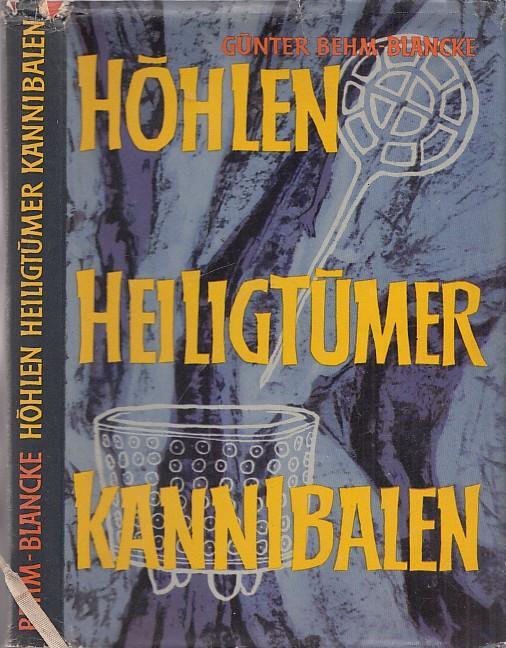 Höhlen, Heiligtümer, Kannibalen. Archäologische Forschungen im Kyffhäuser. - Behm-Blancke, Günter