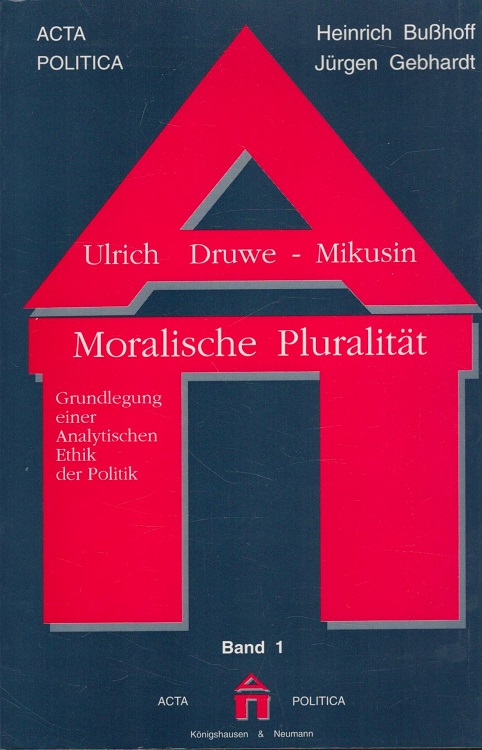 Moralische Pluralität : Grundlegung einer analytischen Ethik der Politik. / Acta politica ; Bd. 1 - Druwe-Mikusin, Ulrich