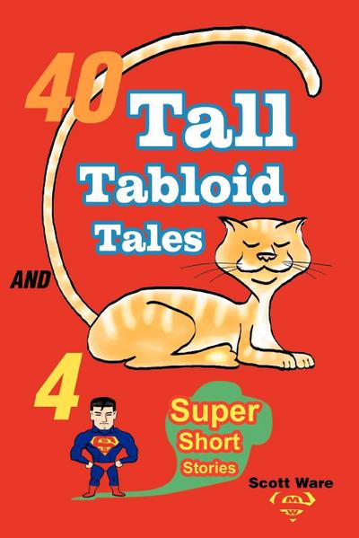 40 Tall Tabloid Tales and 4 Super Short Stories - Scott Ware