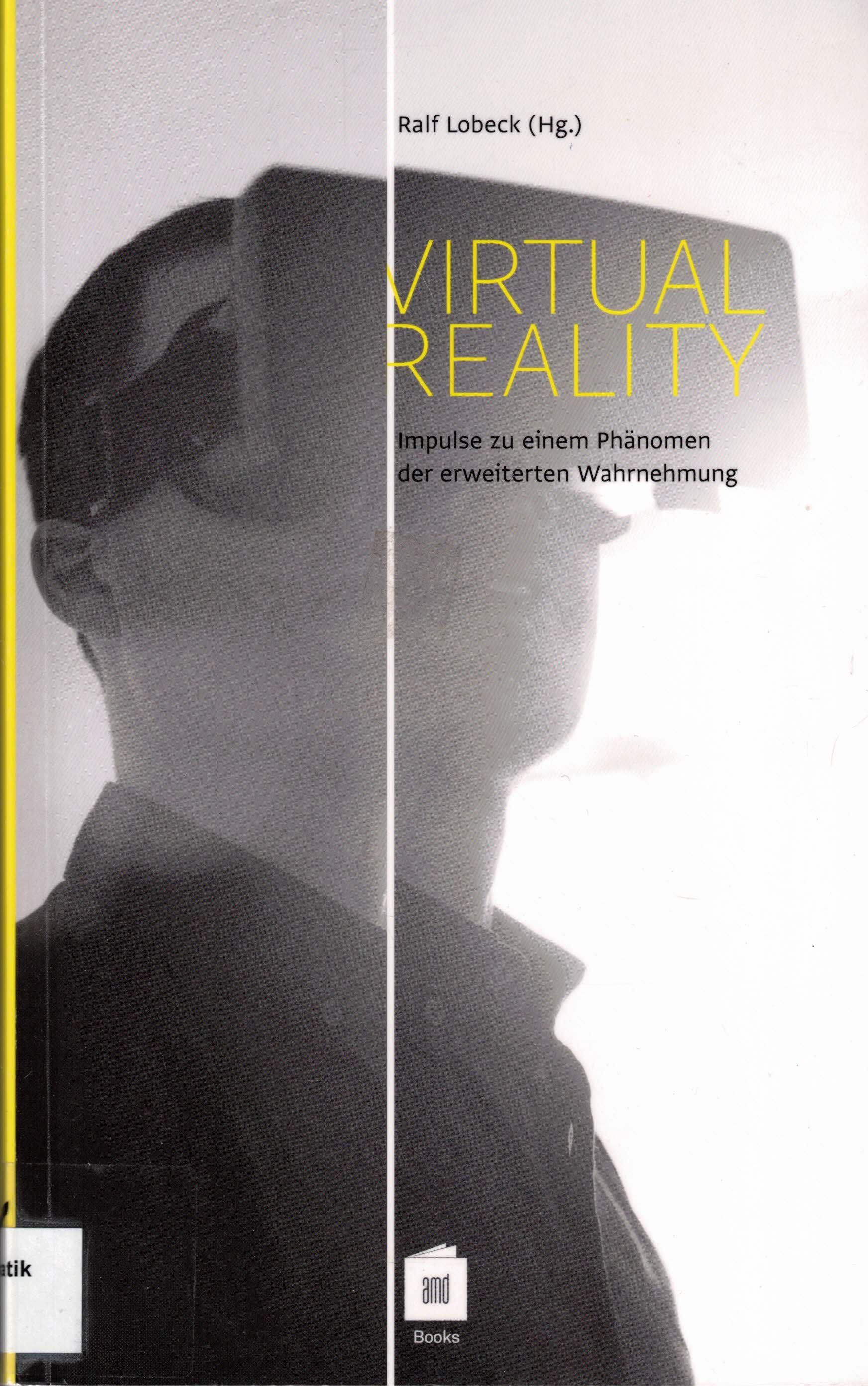 Virtual Reality. Impulse zu einem Phänomen der erweiterten Wahrnehmung (Visuelle Kulturen Band 3) - Lobeck, Ralf