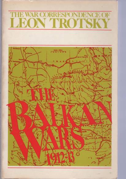 The Balkan Wars 1912-13.The War Correspondence. - Trotzky, Leon