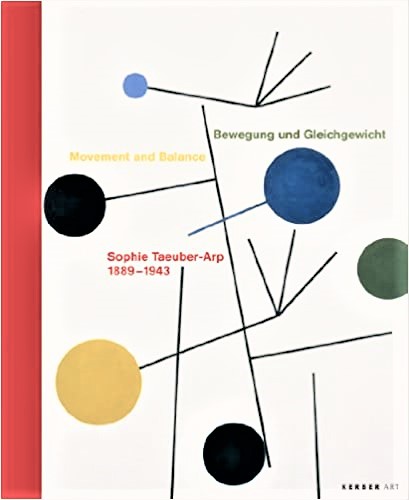 Bewegung und Gleichgewicht / Movement and Balance. Sophie Taeuber-Arp 1889-1943. - Taeuber-Arp, Sophie, Karin Schick (Hg.) und Astrid von Asten (Hg.)