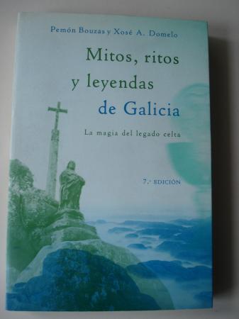 Mitos, ritos y leyendas de Galicia. La magia del legado celta (5ª ed.) - Bouzas, Pemón / Domelo, Xosé A. Ilustrado en B/N.