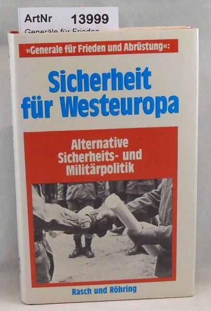 Sicherheit für Westeuropa. Alernative Sicherheits- und Militärpolitik. - Generäle für Frieden und Abrüstung (Hrsg.)